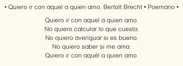 Imagen con el poema Quiero ir con aquel a quien amo, por Bertolt Brecht