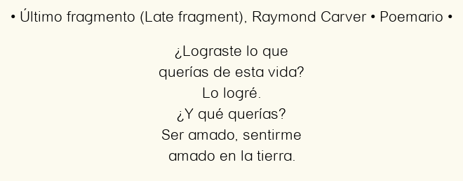 Imagen con el poema Último fragmento (Late fragment), por Raymond Carver