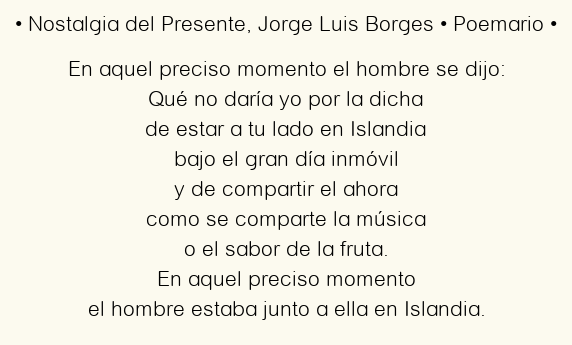 Imagen con el poema Nostalgia del Presente, por Jorge Luis Borges