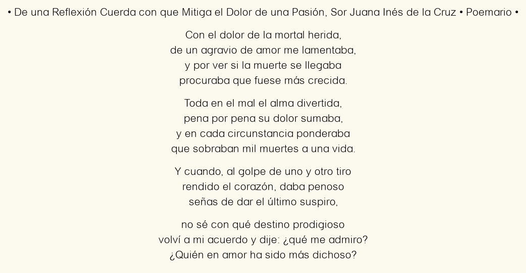 Imagen con el poema De una Reflexión Cuerda con que Mitiga el Dolor de una Pasión, por Sor Juana Inés de la Cruz